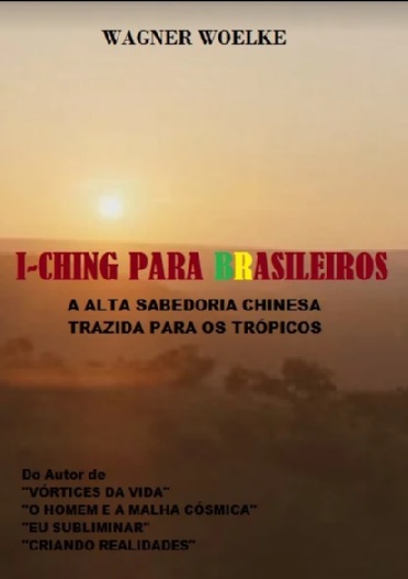 Livro “I-CHING PARA BRASILEIROS”: Lançamento de Wagner Woelke, em formato digital (e-book) -FREE!!!