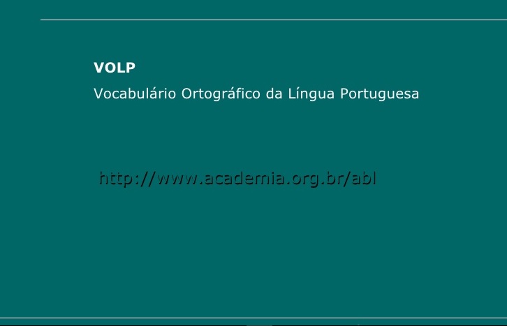 ACADEMIA BRASILEIRA DE LETRAS Disponibiliza Serviço de Consulta “on-line” ao VOLP- Vocabulário Ortográfico da Língua Portuguesa